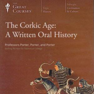 The Corkic Age: A Written Oral History (the audio version)
