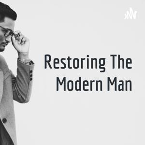 Restoring The Modern Man