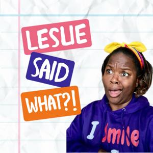 The Leslie Said What?! Podcast