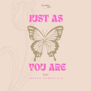Just As You Are– with Masha Ramohlale