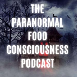 The Paranormal Food Consciousness Podcast