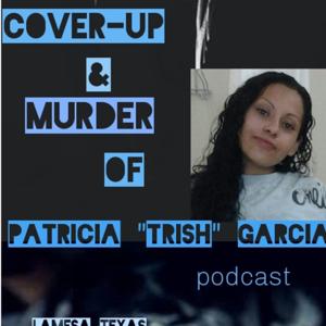 Cover-up and Murder Of Patricia "Trish" Garcia
