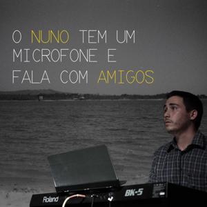 O Nuno Tem um Microfone e Fala com Amigos