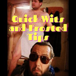 Quick Wits & Frosted Tips