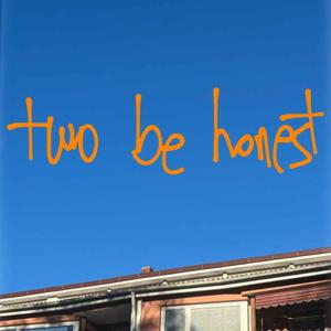 two be honest