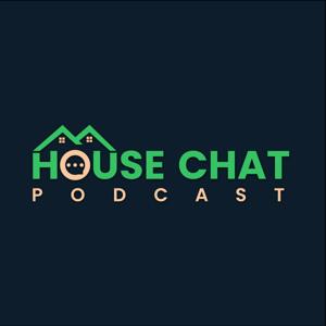 House Chat Podcast