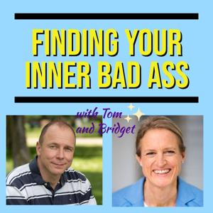Finding Your Inner Bad Ass with Tom and Bridget
