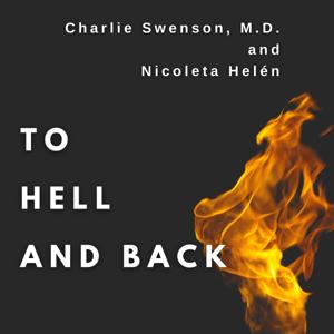 Charlie Swenson, MD and Nicoleta Helén - To Hell and Back:  Life Survival Skills