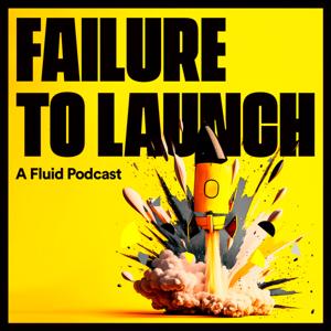 Failure To Launch: A Fluid Podcast