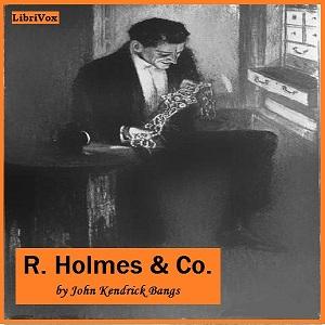 R. Holmes and Co. by John Kendrick Bangs (1862 - 1922)