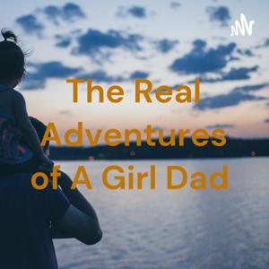 The Real Adventures of A Girl Dad