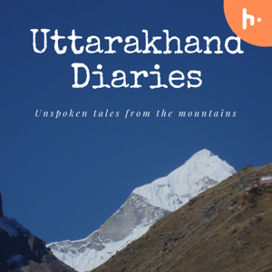 Uttarakhand Diaries - The Unspoken Tales From The Mountains