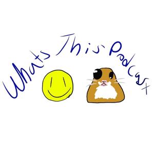 Whats This Podcast