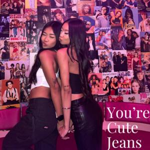 You’re Cute Jeans