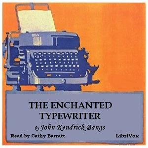 Enchanted Typewriter, The by John Kendrick Bangs (1862 - 1922)