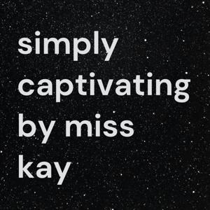 Simply Captivating by Miss Kay The Podcast