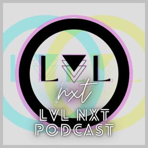 LVL NXT PODCAST