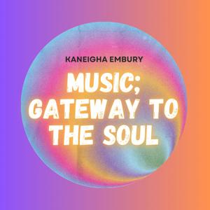 Music; Gateway to the Soul