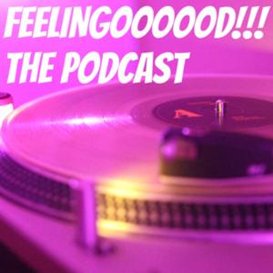 FEELINGOOOOOD!!! THE PODCAST