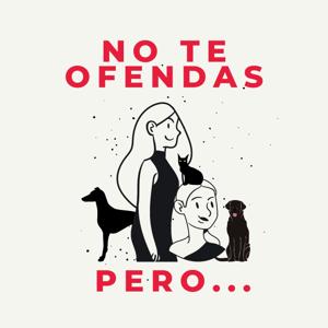 NO TE OFENDAS PERO...