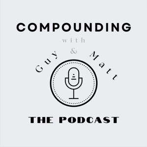 Compounding with Guy & Matt - The Podcast