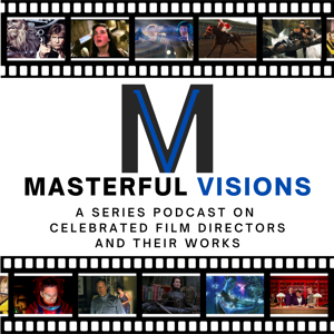 Masterful Visions: A Series Podcast on Celebrated Film Directors and Their Works