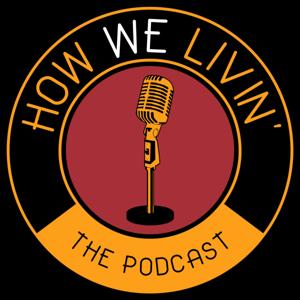 How We Livin' The Podcast