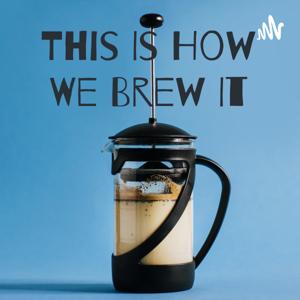 This Is How We Brew It