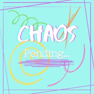 Chaos Pending...