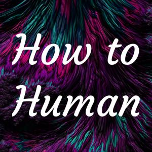 How to Human