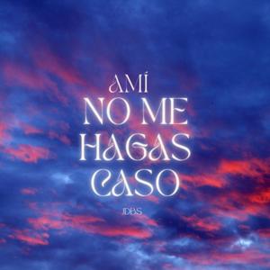 A mí No me Hagas Caso..