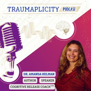 Traumaplicity Podcast with Dr. Amanda Helman