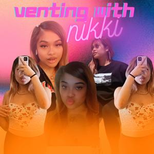 Venting with nikki