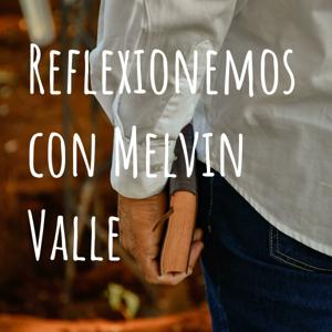 Reflexionemos con Melvin Valle