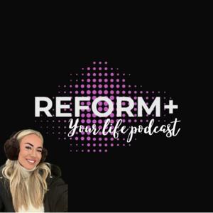 Reform Your Life Podcast