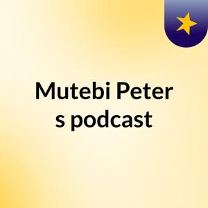 Mutebi Peter's podcast