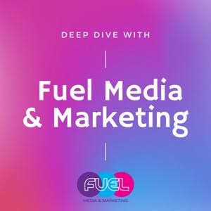 Deep Dive with Fuel Media and Marketing