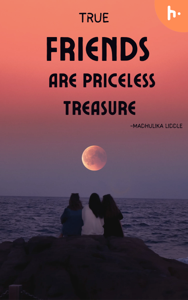 True Friends are priceless treasure