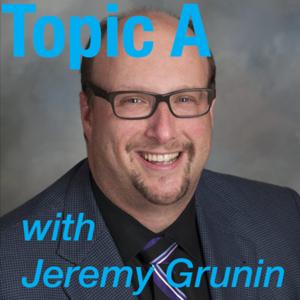 'Topic A' with Jeremy Grunin Podcast