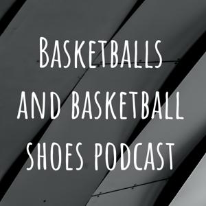 Basketballs and basketball shoes podcast