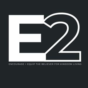 E2 // Encourage + Equip Podcast