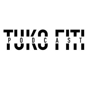 Tuko Fiti Podcast