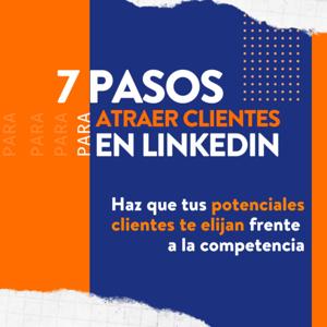 7 pasos para Atraer clientes ideales en LinkedIn