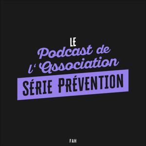 Le Podcast de l'Association - Série Prévention - FAH Marie-Curie