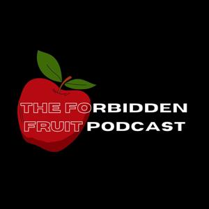 The Forbidden Fruit Podcast