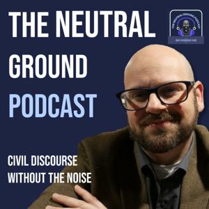 The Neutral Ground Podcast with Dr. Joe Meyer