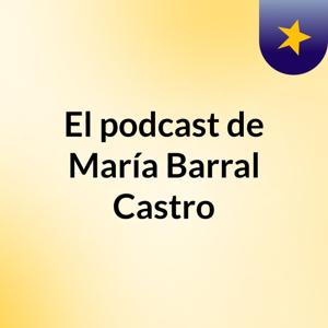 El podcast de María Barral Castro