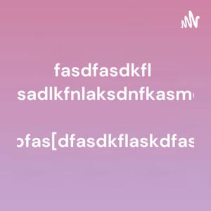 fasdfasdkflnsadlkfnlaksdnfkasmdpfas[dfasdkflaskdfas