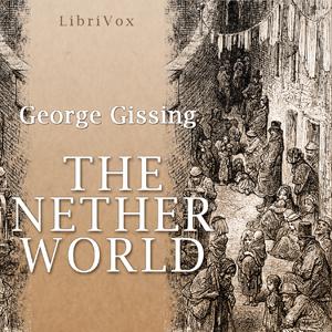 Nether World, The by George Gissing (1857 - 1903)