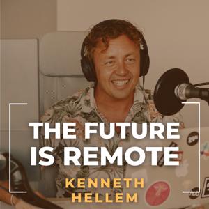 The Future is Remote w/ Kenneth Hellem